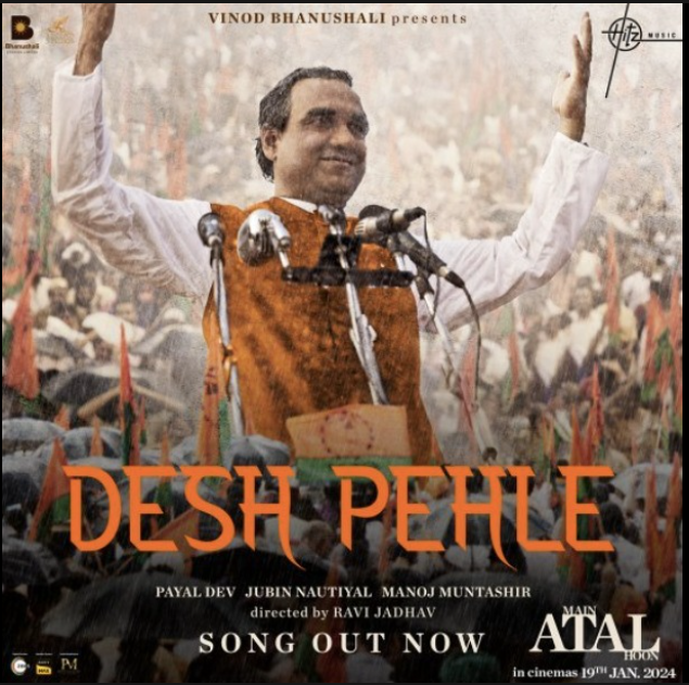 Main Atal Hoon first song "Desh Pehle" out