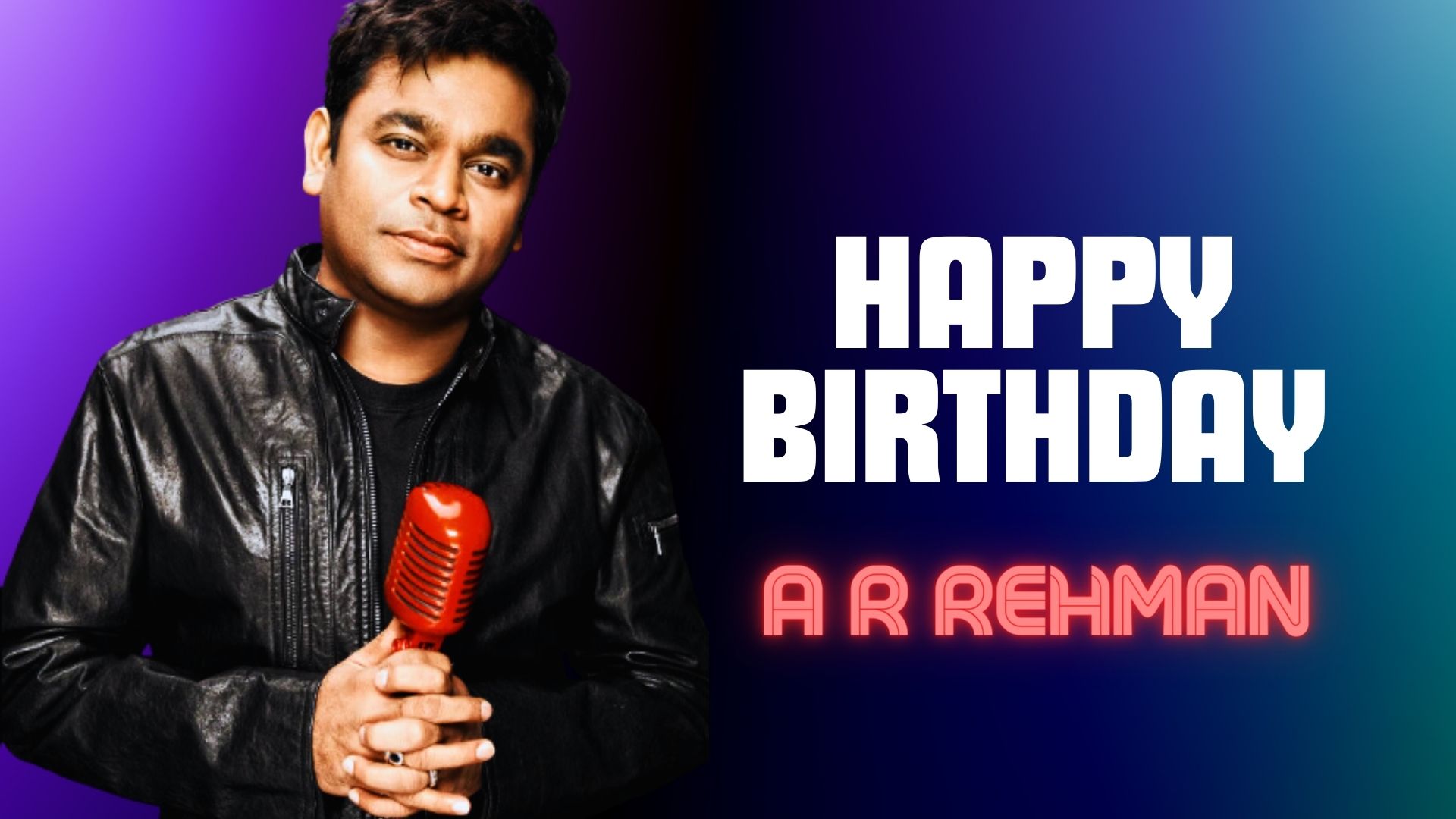 Happy Birthday A R Rehman